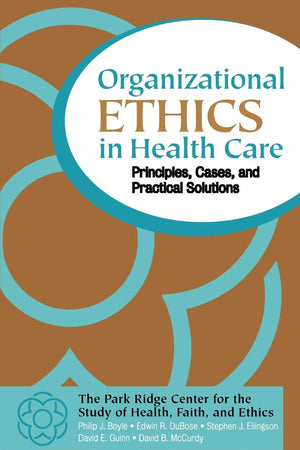 Organizational Ethics in Health Care: Principles, Cases, and Practical Solutions