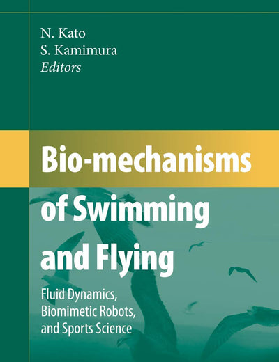 Bio-mechanisms of Swimming and Flying: Fluid Dynamics, Biomimetic Robots, and Sports Science