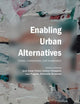 Enabling Urban Alternatives: Crises, Contestation, and Cooperation