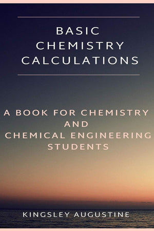 Basic Chemistry Calculations: A book for Chemistry and Chemical Engineering Students