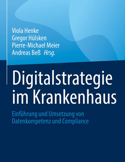 Digitalstrategie im Krankenhaus: Einführung und Umsetzung von Datenkompetenz und Compliance (German Edition)