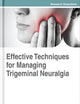Effective Techniques for Managing Trigeminal Neuralgia (Advances in Medical Diagnosis, Treatment, and Care (AMDTC))
