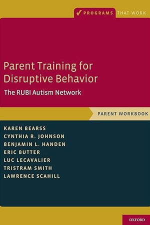 Parent Training for Disruptive Behavior: The RUBI Autism Network, Parent Workbook (Programs That Work)