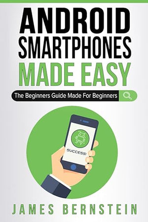Android Smartphones Made Easy: The Beginners Guide Made For Beginners (Computers Made Easy)