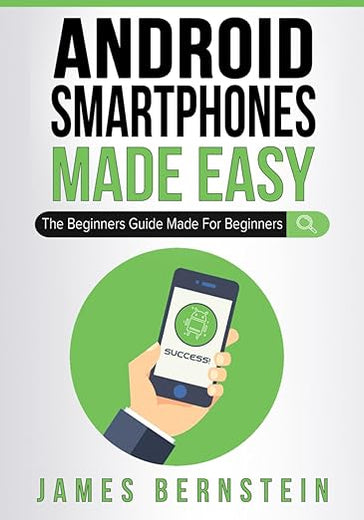 Android Smartphones Made Easy: The Beginners Guide Made For Beginners (Computers Made Easy)