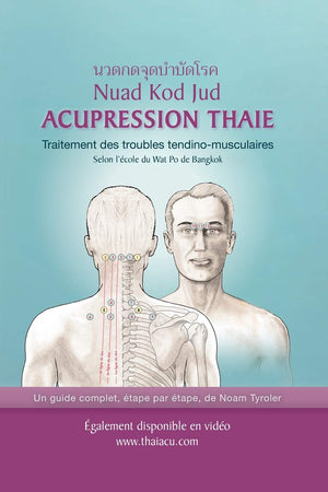 Acupression Thaie: Traitement des troubles tendino-musculaires Selon l'école du Wat Po de Bangkok (French Edition)