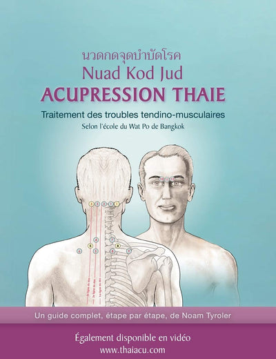 Acupression Thaie: Traitement des troubles tendino-musculaires Selon l'école du Wat Po de Bangkok (French Edition)