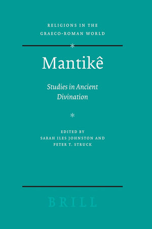 Mantikê: Studies in Ancient Divination (Religions in the Graeco-Roman World, 155)