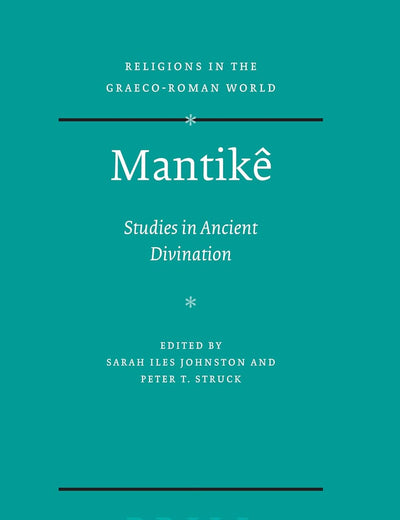 Mantikê: Studies in Ancient Divination (Religions in the Graeco-Roman World, 155)