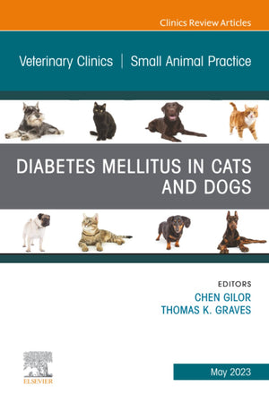 Diabetes Mellitus in Cats and Dogs, An Issue of Veterinary Clinics of North America: Small Animal Practice (The Clinics: Veterinary Medicine, Volume 53-3)