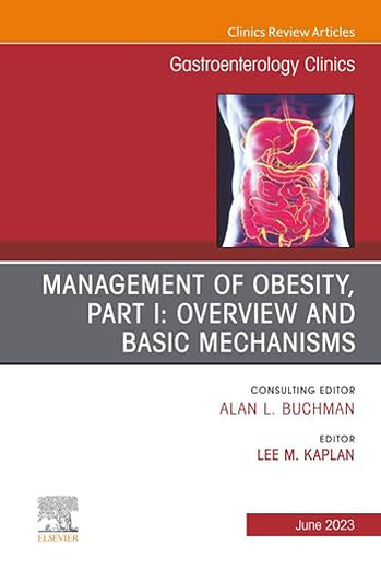 Management of Obesity, Part I: Overview and Basic Mechanisms, An Issue of Gastroenterology Clinics of North America (The Clinics: Internal Medicine, Volume 52-2)