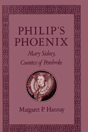 Philip's Phoenix: Mary Sidney, Countess of Pembroke