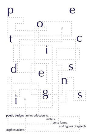 Poetic Designs: An Introduction to Meters, Verse Forms, and Figures of Speech