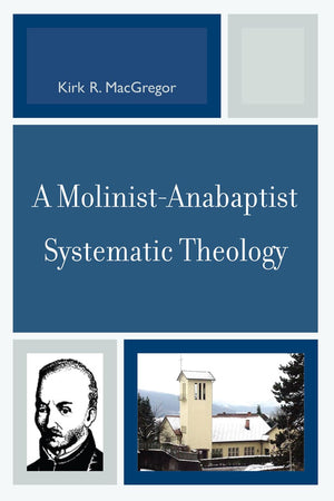 A Molinist-Anabaptist Systematic Theology