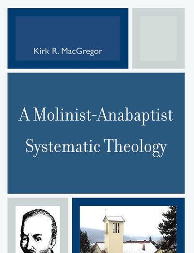 A Molinist-Anabaptist Systematic Theology