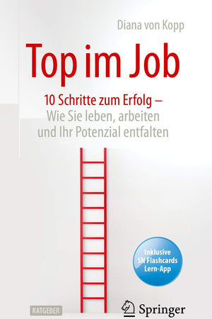 Top im Job - Wie Sie leben, arbeiten und Ihr Potenzial entfalten: 10 Schritte zum Erfolg (German Edition)