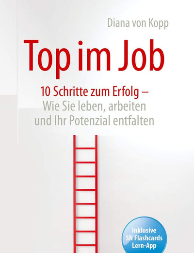 Top im Job - Wie Sie leben, arbeiten und Ihr Potenzial entfalten: 10 Schritte zum Erfolg (German Edition)