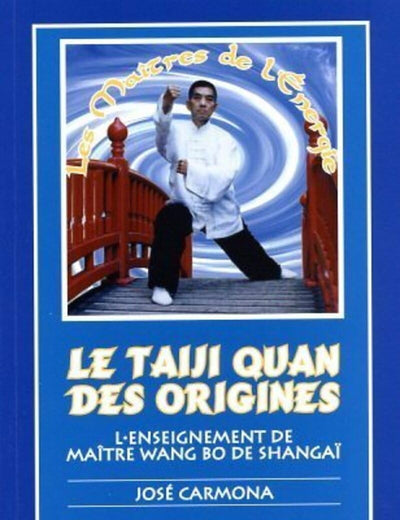 Le taiji quan des origines - L'enseignement de maître Wang Bo de Shangaï