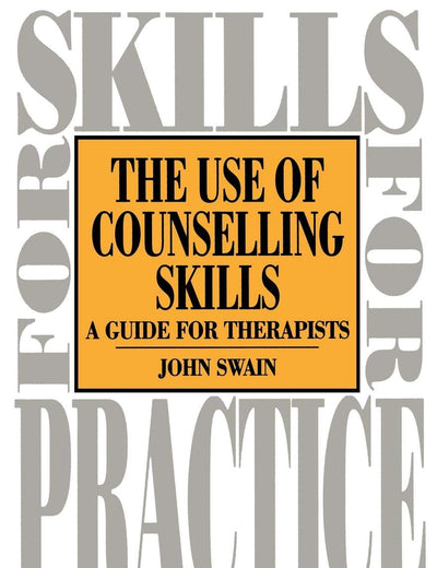 Use of Counselling Skills: Guide for Therapy (Skills for Practice Series)