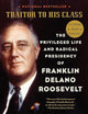 Traitor to His Class: The Privileged Life and Radical Presidency of Franklin Delano Roosevelt