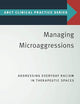 Managing Microaggressions: Addressing Everyday Racism in Therapeutic Spaces (ABCT Clinical Practice Series)