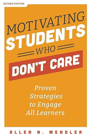 Motivating Students Who Don't Care: Proven Strategies to Engage All Learners, Second Edition (Proven Strategies to Motivate Struggling Students and Spark an Enthusiasm for Learning)