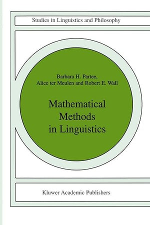Mathematical Methods in Linguistics (Studies in Linguistics and Philosophy, 30) (Volume 0)