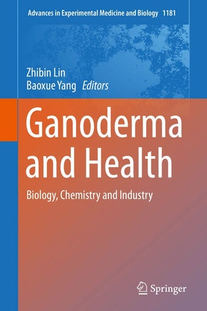 Ganoderma and Health: Biology, Chemistry and Industry (Advances in Experimental Medicine and Biology, 1181)
