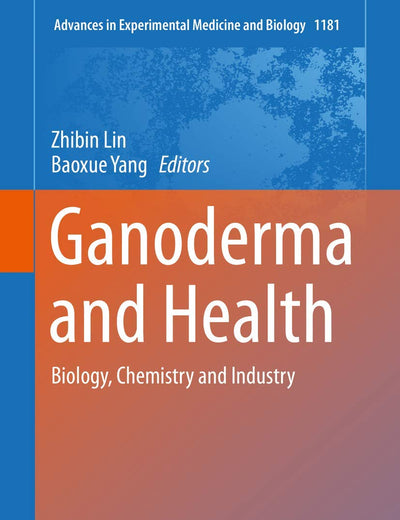 Ganoderma and Health: Biology, Chemistry and Industry (Advances in Experimental Medicine and Biology, 1181)