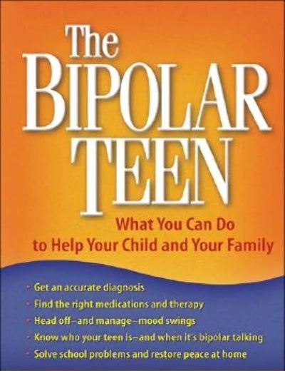 The Bipolar Teen: What You Can Do to Help Your Child and Your Family