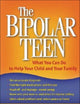 The Bipolar Teen: What You Can Do to Help Your Child and Your Family