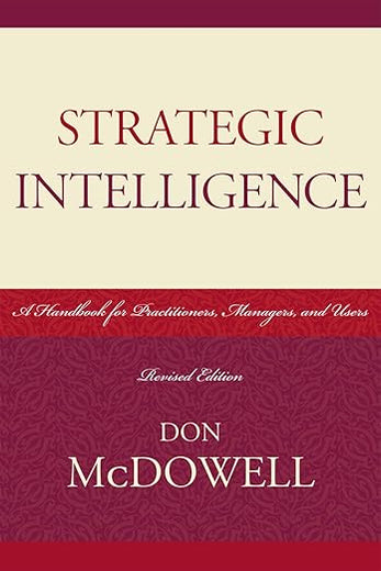Strategic Intelligence: A Handbook for Practitioners, Managers, and Users (Scarecrow Professional Intelligence Education)
