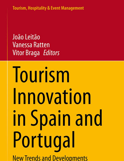 Tourism Innovation in Spain and Portugal: New Trends and Developments (Tourism, Hospitality & Event Management)