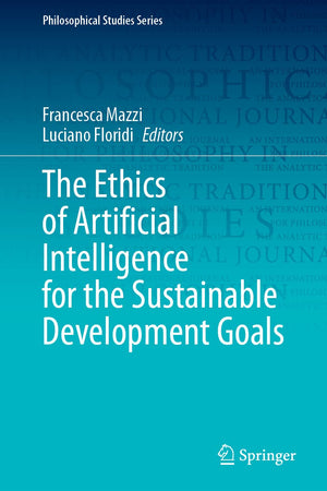 The Ethics of Artificial Intelligence for the Sustainable Development Goals (Philosophical Studies Series, 152)