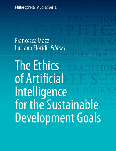 The Ethics of Artificial Intelligence for the Sustainable Development Goals (Philosophical Studies Series, 152)