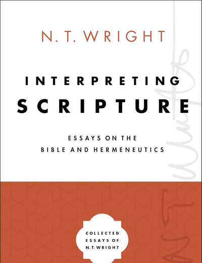 Interpreting Scripture: Essays on the Bible and Hermeneutics (Collected Essays of N. T. Wright)