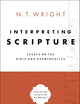 Interpreting Scripture: Essays on the Bible and Hermeneutics (Collected Essays of N. T. Wright)
