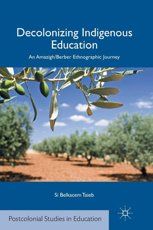 Decolonizing Indigenous Education: An Amazigh/Berber Ethnographic Journey (Postcolonial Studies in Education)
