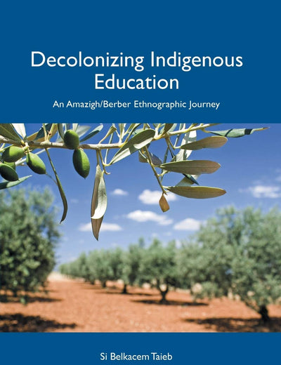 Decolonizing Indigenous Education: An Amazigh/Berber Ethnographic Journey (Postcolonial Studies in Education)