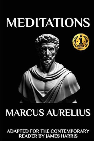 Marcus Aurelius - Meditations: Adapted for the Contemporary Reader (Greek & Roman Stoic Philosophy)