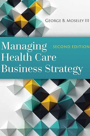 Managing Health Care Business Strategy: .
