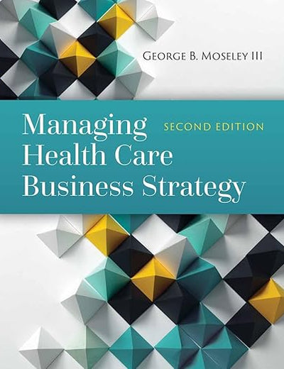 Managing Health Care Business Strategy: .
