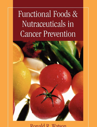 Functional Foods and Nutraceuticals in Cancer Prevention