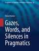 Gazes, Words, and Silences in Pragmatics (Perspectives in Pragmatics, Philosophy & Psychology, 36)