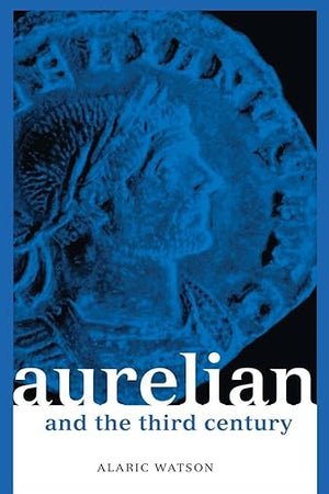 Aurelian and the Third Century (Roman Imperial Biographies)