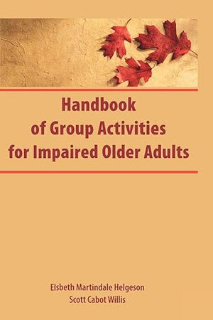 Handbook of Group Activities for Impaired Adults (Activities, Adaptation & Aging)