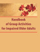 Handbook of Group Activities for Impaired Adults (Activities, Adaptation & Aging)