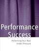 Performance Success: Performing Your Best Under Pressure (Theatre Arts)