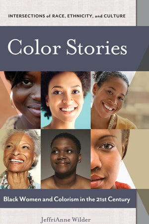 Color Stories: Black Women and Colorism in the 21st Century (Intersections of Race, Ethnicity, and Culture)