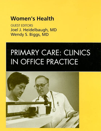 Women's Health, An Issue of Primary Care: Clinics in Office Practice (Volume 36-1) (The Clinics: Internal Medicine, Volume 36-1)